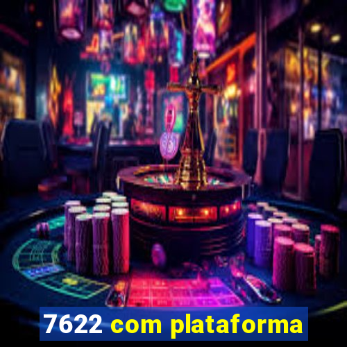 7622 com plataforma